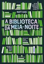 A Biblioteca da Meia-Noite - Entre a Vida e a Morte Existe Uma Biblioteca - O Que Faz A vida Valer A Pena - Matt Haig - Bertrand Brasil - Livro