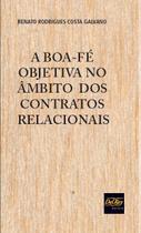 A Boa-fe Objetiva no Ambito dos Contratos Relacionais - Galvano, Renato... A Boa-fe Objetiva no Ambito dos Contratos Relacionais - Galvano, Renato...
