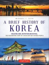 A brief history of korea - isolation, war, despotism and revival - TUTTLE PUBLISHING