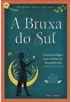 A Bruxa do Sul - Um Guia Mágico Para as Bruxas do Hemisfério Sul A Bruxa do Sul - Um Guia Mágico Para as Bruxas do Hemisfério Sul