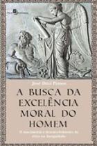 A busca da excelência moral do homem - PACO EDITORIAL A busca da excelência moral do homem - PACO EDITORIAL