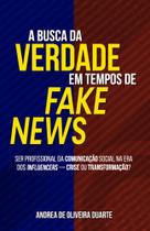 A Busca da Verdade em Tempos de Fake News: Ser Profissional da Comunicação Social