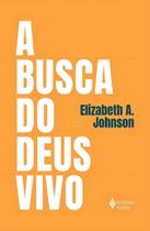 A Busca do Deus Vivo - Mapeando Fronteiras na Teologia de Deus