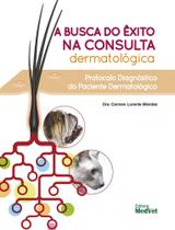 A Busca do Êxito na Consulta Dermatológica - Protocolo Diagnóstico do Paciente Dermatológico