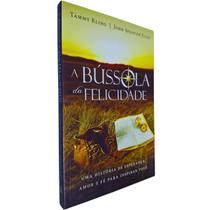 A Bússola da Felicidade: Uma História de Esperança, Amor e Fé para Inspirar Você Tammy Kling e John Spencer Ellis