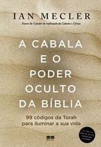 A Cabala e o Poder Oculto da Bíblia - 99 Códigos da Torah Para Iluminar a Sua Vida