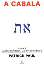 A CABALA Volume 3 : Maassê Bereschit A Obra do Princípio - Editora Polar
