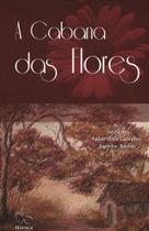 A Cabana das Flores - Romance de Roberto de Carvalho A Cabana das Flores - Romance de Roberto de Carvalho