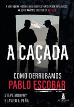 A Caçada: Como Derrubamos Pablo Escobar A Caçada: Como Derrubamos Pablo Escobar