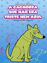 A cachorra que não era triste nem azul - ADONIS A cachorra que não era triste nem azul - ADONIS