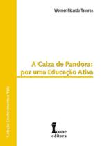 A Caixa de Pandora. Por Uma Educação Ativa - Coleção Conhecimento e Vida A Caixa de Pandora. Por Uma Educação Ativa - Coleção Conhecimento e Vida