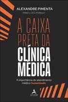 A Caixa Preta Da Clínica Médica - A Importância Do Atendimento Médico Humanizado