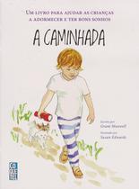 A Caminhada - Um Livro para Ajudar as Crianças a Adormecer e Ter Bons Sonho A Caminhada - Um Livro para Ajudar as Crianças a Adormecer e Ter Bons Sonho