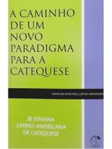 A caminho de um novo paradigma para a catequese A caminho de um novo paradigma para a catequese
