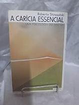 A Carícia Essencial. Uma Psicologia do Afeto Roberto Shinyashiki - sem marca