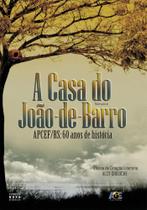 A Casa do João-De-Barro - Apcef/Rs: 60 Anos de História