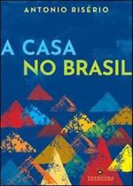 A casa no brasil - TOPBOOKS EDITORA
