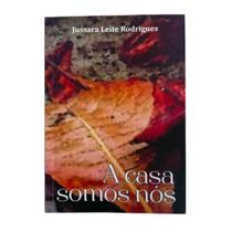 A Casa Somo Nós - Jussara Leite Rodrigues