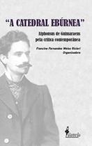 'a Catedral Ebúrnea' - Alphonsus De Guimarãens Pela Crítica Contemporânea - ALAMEDA CASA EDITORIAL