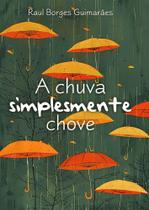 A Chuva Simplesmente Chove A Chuva Simplesmente Chove