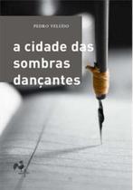 A Cidade das Sombras Dancantes - QUATRO CANTOS EDITORA