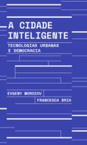 A Cidade Inteligente - Tecnologias Urbanas E Democracia - UBU EDITORA