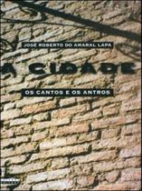 A cidade - os cantos e os antros - campinas 1850-1900 - EDUSP A cidade - os cantos e os antros - campinas 1850-1900 - EDUSP