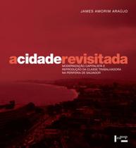 A cidade revisitada: modernização capitalista e reprodução da classe trabalhadora na periferia de salvador