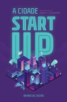 a Cidade Startup: Uma Nova Era De Cidades Mais Inteligentes