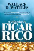 A ciência de ficar rico - wallace d. wattles A ciência de ficar rico - wallace d. wattles