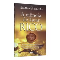 A Ciência de Ficar Rico, Wallace Wattles Apresenta o Caminho Para Entende-las, Serviram de Inspiração Para a Obra O segredo, de Rhonda Byrne - Beste Seller