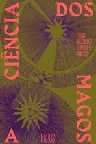 a Ciência Dos Magos - e Suas Aplicações Teóricas e Práticas a Ciência Dos Magos - e Suas Aplicações Teóricas e Práticas