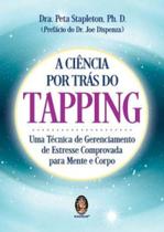 A Ciência por Trás do Tapping - Uma Técnica de Gerenciamento de Estresse Comprovada p/Mente e corpo - MADRAS EDITORA A Ciência por Trás do Tapping - Uma Técnica de Gerenciamento de Estresse Comprovada p/Mente e corpo - MADRAS EDITORA