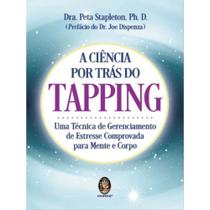 A Ciência por Trás do Tapping: uma Técnica de Gerenciamento de Estresse Comprovada Para Mente e Corpo