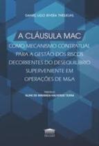 A Cláusula MAC como mecanismo contratual para a gestão dos riscos decorrentes do desequilíbrio superviniente em operação de M&A A Cláusula MAC como mecanismo contratual para a gestão dos riscos decorrentes do desequilíbrio superviniente em operação de M&A