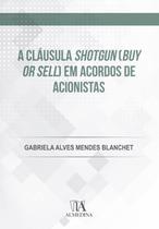 A cláusula shotgun (buy or sell) em acordos de acionistas - ALMEDINA BRASIL