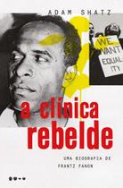 A Clínica Rebelde - Uma Biografia de Frantz Fanon