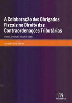 A Colaboração dos Obrigados Fiscais no Direito das Contraordenações Tributárias - 01Ed/18 - ALMEDINA A Colaboração dos Obrigados Fiscais no Direito das Contraordenações Tributárias - 01Ed/18 - ALMEDINA