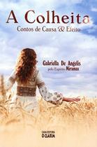 A Colheita: Contos de Causa &amp Efeito - Clarim