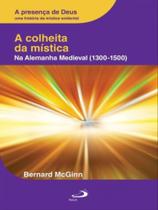 A colheita da mística na alemanha medieval - 1300-1500 - vol. 4 - PAULUS A colheita da mística na alemanha medieval - 1300-1500 - vol. 4 - PAULUS
