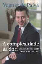 A Complexidade da Dor: Entendendo Suas Dores nas Costas