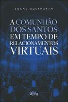 A comunhão dos santos em tempo de relacionamentos virtuais A comunhão dos santos em tempo de relacionamentos virtuais