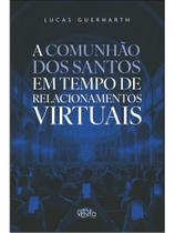A comunhão dos santos em tempo de relacionamentos virtuais