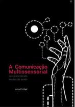 A Comunicação Multissensorial: Compreendendo modos de sentir