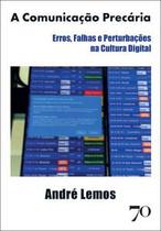 A Comunicação Precária: Erros, Falhas e Perturbações na Cultura Digital