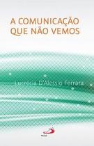 A Comunicação que Não Vemos - Paulus Editora