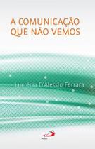 A Comunicação Que Não Vemos - Paulus