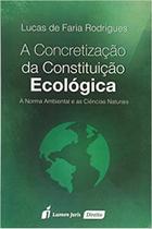 A Concretização da Constituição Ecológica - Lumen Juris