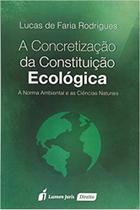 A Concretização da Constituição Ecológica - Lumen Juris A Concretização da Constituição Ecológica - Lumen Juris