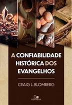 A Confiabilidade Histórica Dos Evangelhos Craig Blomberg - Vida Nova